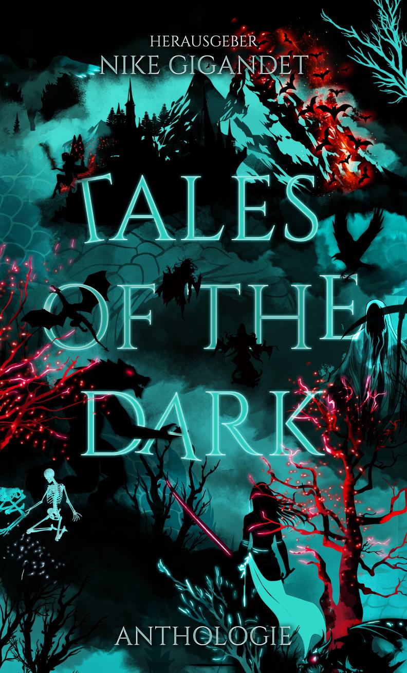 Cover der Anthologie "Tales of the Dark". Das Cover ist in Türkis und Schwarz gehalten und zeigt mehrere kleine Bildelemente: ein verfallenes Haus, ein Skelett, die Silhouette eines Kriegers mit Stichwaffe, Fledermäuse, Drachen, weitere Schattensilhouetten sowie einige rot brennende Bäume. In leuchtend türkisen Großbuchstaben steht mittig der Titel "Tales of the Dark", darüber kleiner "Herausgeber: Nike Gigandet" und am unteren Rand des Covers "Anthologie".