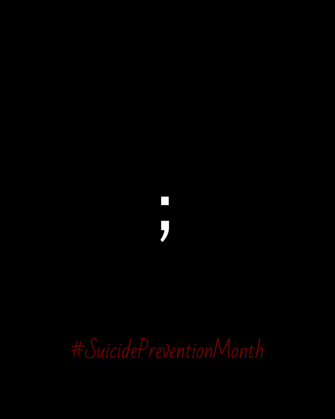 Ein großes, weißes Semikolon (Strichpunkt) mittig auf schwarzem Hintergrund. Unten im Bild steht in Dunkelrot der Hashtag #SuicidePreventionMonth.